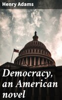 Democracy, an American novel - Henry Adams