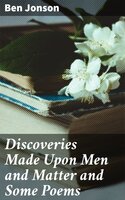 Discoveries Made Upon Men and Matter and Some Poems - Ben Jonson