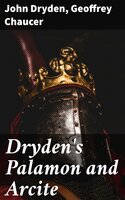 Dryden's Palamon and Arcite - Geoffrey Chaucer, John Dryden