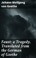 Faust; a Tragedy, Translated from the German of Goethe - Johann Wolfgang von Goethe
