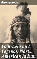Folk-Lore and Legends: North American Indian - Anonymous