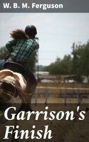 Garrison's Finish: A Romance of the Race Course - W. B. M. Ferguson