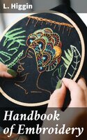 Handbook of Embroidery - L. Higgin