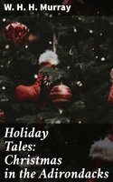 Holiday Tales: Christmas in the Adirondacks - W. H. H. Murray
