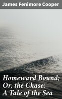 Homeward Bound; Or, the Chase: A Tale of the Sea - James Fenimore Cooper