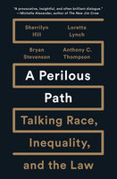 A Perilous Path: Talking Race, Inequality, and the Law - Sherrilyn Ifill, Loretta Lynch, Bryan Stevenson, Anthony C. Thompson