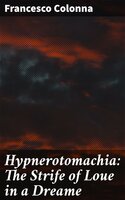 Hypnerotomachia: The Strife of Loue in a Dreame - Francesco Colonna