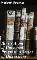 Illustrations of Universal Progress: A Series of Discussions - Herbert Spencer