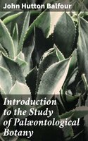 Introduction to the Study of Palæontological Botany - John Hutton Balfour