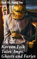Korean Folk Tales: Imps, Ghosts and Faries - Yuk Yi, Pang Im