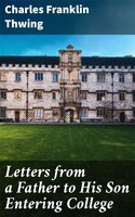 Letters from a Father to His Son Entering College - Charles Franklin Thwing