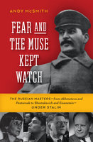 Fear and the Muse Kept Watch: The Russian Masters—from Akhmatova and Pasternak to Shostakovich and Eisenstein—Under Stalin - Andy McSmith