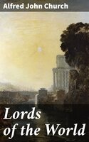 Lords of the World: A story of the fall of Carthage and Corinth - Alfred John Church