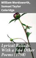 Lyrical Ballads, With a Few Other Poems (1798) - William Wordsworth, Samuel Taylor Coleridge