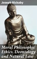 Moral Philosophy: Ethics, Deontology and Natural Law - Joseph Rickaby