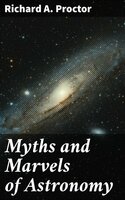Myths and Marvels of Astronomy - Richard A. Proctor