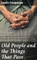 Old People and the Things That Pass - Louis Couperus
