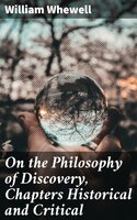 On the Philosophy of Discovery, Chapters Historical and Critical - William Whewell