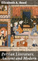 Persian Literature, Ancient and Modern - Elizabeth A. Reed