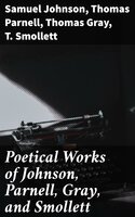 Poetical Works of Johnson, Parnell, Gray, and Smollett: With Memoirs, Critical Dissertations, and Explanatory Notes - Thomas Gray, T. Smollett, Thomas Parnell, Samuel Johnson