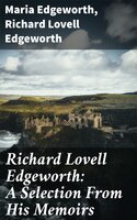 Richard Lovell Edgeworth: A Selection From His Memoirs - Richard Lovell Edgeworth, Maria Edgeworth