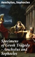 Specimens of Greek Tragedy — Aeschylus and Sophocles - Sophocles, Aeschylus