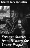 Strange Stories from History for Young People - George Cary Eggleston