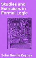Studies and Exercises in Formal Logic - John Neville Keynes