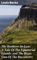 The Brothers-In-Law: A Tale Of The Equatorial Islands; and The Brass Gun Of The Buccaneers: 1901 - Louis Becke