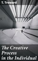 The Creative Process in the Individual - T. Troward