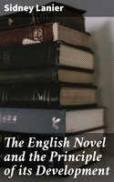 The English Novel and the Principle of its Development - Sidney Lanier