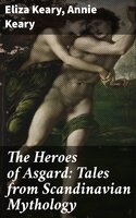 The Heroes of Asgard: Tales from Scandinavian Mythology - Eliza Keary, Annie Keary