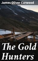 The Gold Hunters: A Story of Life and Adventure in the Hudson Bay Wilds - James Oliver Curwood