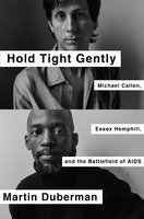Hold Tight Gently: Michael Callen, Essex Hemphill, and the Battlefield of AIDS - Martin Duberman