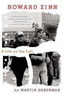 Howard Zinn: A Life on the Left - Martin Duberman