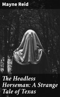 The Headless Horseman: A Strange Tale of Texas - Mayne Reid