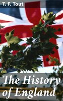 The History of England: From the Accession of Henry III. to the Death of Edward III. (1216-1377) - T. F. Tout