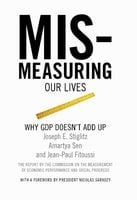 Mismeasuring Our Lives: Why GDP Doesn't Add Up - Jean-Paul Fitoussi, Amartya Sen, Joseph E. Stiglitz