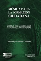 Música para la formación ciudadana: La escucha de la música como experiencia transversal - Juan Diego Castrillón Cordovez