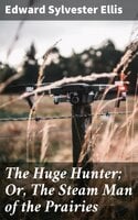 The Huge Hunter; Or, The Steam Man of the Prairies - Edward Sylvester Ellis