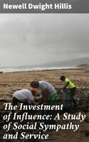 The Investment of Influence: A Study of Social Sympathy and Service - Newell Dwight Hillis
