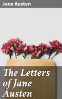 The Letters of Jane Austen: Selected from the compilation of her great nephew, Edward, Lord Bradbourne - Jane Austen