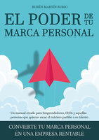 EL PODER DE TU MARCA PERSONAL: Convierte tu marca personal en una empresa rentable - Rubén Martín