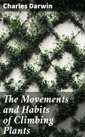The Movements and Habits of Climbing Plants - Charles Darwin