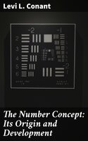 The Number Concept: Its Origin and Development - Levi L. Conant