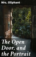 The Open Door, and the Portrait: Stories of the Seen and the Unseen - Mrs. Oliphant