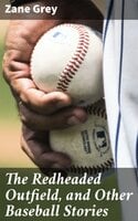 The Redheaded Outfield, and Other Baseball Stories - Zane Grey