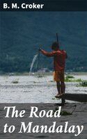The Road to Mandalay: A Tale of Burma - B. M. Croker