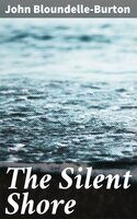 The Silent Shore: A Romance - John Bloundelle-Burton