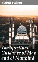 The Spiritual Guidance of Man and of Mankind - Rudolf Steiner